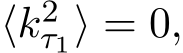  ⟨k2τ1⟩ = 0,