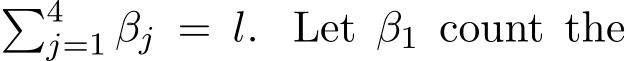 �4j=1 βj = l. Let β1 count the