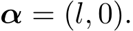  α = (l, 0).