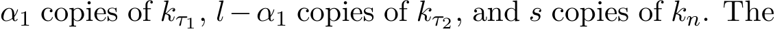  α1 copies of kτ1, l−α1 copies of kτ2, and s copies of kn. The