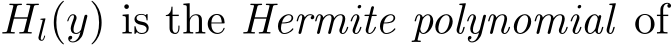  Hl(y) is the Hermite polynomial of