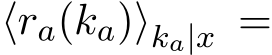  ⟨ra(ka)⟩ka|x =