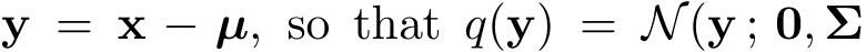 y = x − µ, so that q(y) = N(y ; 0, Σ