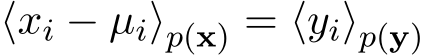  ⟨xi − µi⟩p(x) = ⟨yi⟩p(y)