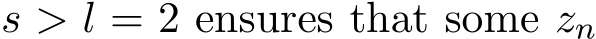  s > l = 2 ensures that some zn