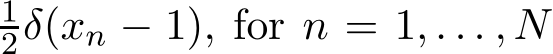 12δ(xn − 1), for n = 1, . . . , N