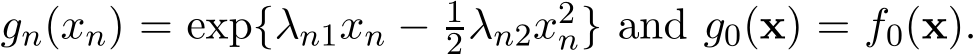  gn(xn) = exp{λn1xn − 12λn2x2n} and g0(x) = f0(x).