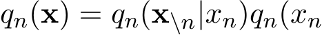 qn(x) = qn(x\n|xn)qn(xn