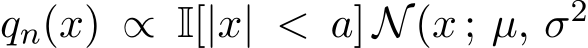  qn(x) ∝ I[|x| < a] N(x ; µ, σ2