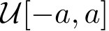  U[−a, a]