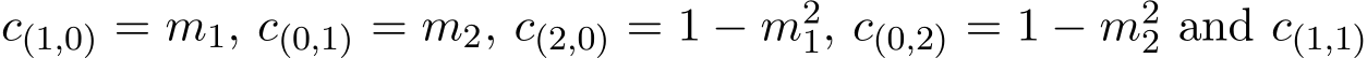  c(1,0) = m1, c(0,1) = m2, c(2,0) = 1 − m21, c(0,2) = 1 − m22 and c(1,1) 