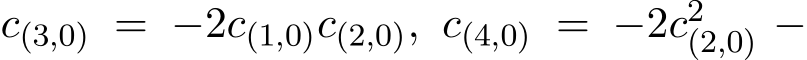  c(3,0) = −2c(1,0)c(2,0), c(4,0) = −2c2(2,0) −