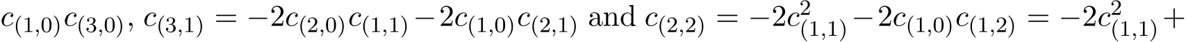 c(1,0)c(3,0), c(3,1) = −2c(2,0)c(1,1)−2c(1,0)c(2,1) and c(2,2) = −2c2(1,1)−2c(1,0)c(1,2) = −2c2(1,1)+