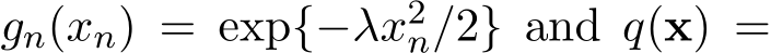  gn(xn) = exp{−λx2n/2} and q(x) =