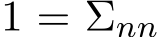 1 = Σnn