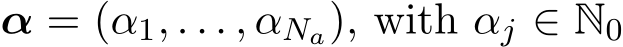  α = (α1, . . . , αNa), with αj ∈ N0