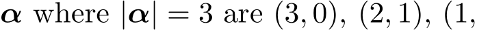  α where |α| = 3 are (3, 0), (2, 1), (1,