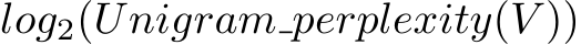  log2(Unigram perplexity(V ))