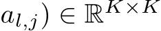 al,j) ∈ RK×K