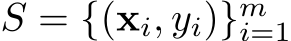  S = {(xi, yi)}mi=1