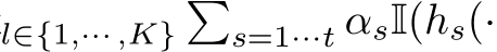 l∈{1,··· ,K}�s=1···t αsI(hs(·