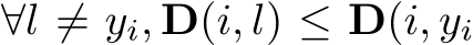  ∀l ̸= yi, D(i, l) ≤ D(i, yi