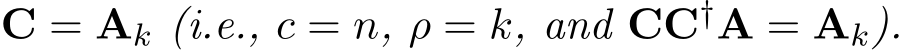  C = Ak (i.e., c = n, ρ = k, and CC†A = Ak).