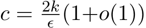 c = 2kϵ (1+o(1))