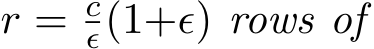  r = cϵ(1+ϵ) rows of