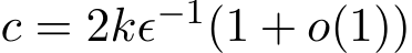  c = 2kϵ−1(1 + o(1))