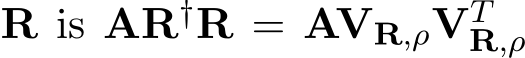  R is AR†R = AVR,ρVTR,ρ