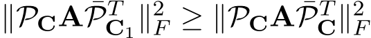 ∥PCA ¯PTC1∥2F ≥ ∥PCA ¯PTC∥2F 