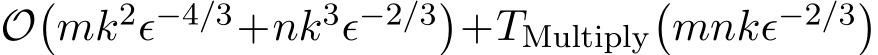  O�mk2ϵ−4/3+nk3ϵ−2/3�+TMultiply�mnkϵ−2/3�