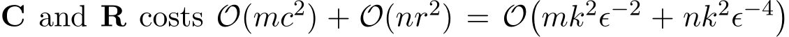  C and R costs O(mc2) + O(nr2) = O�mk2ϵ−2 + nk2ϵ−4�