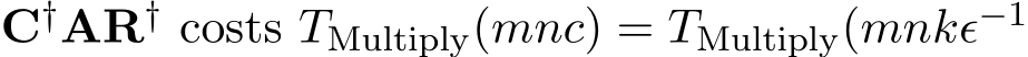  C†AR† costs TMultiply(mnc) = TMultiply(mnkϵ−1