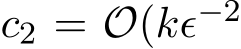  c2 = O(kϵ−2