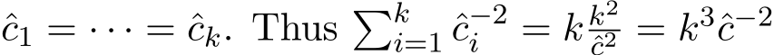 c1 = · · · = ˆck. Thus �ki=1 ˆc−2i = k k2ˆc2 = k3ˆc−2