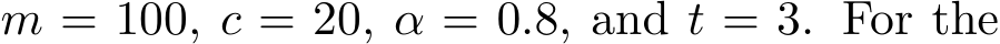  m = 100, c = 20, α = 0.8, and t = 3. For the