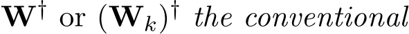  W† or (Wk)† the conventional