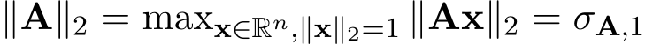  ∥A∥2 = maxx∈Rn,∥x∥2=1 ∥Ax∥2 = σA,1