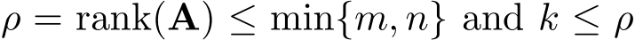  ρ = rank(A) ≤ min{m, n} and k ≤ ρ