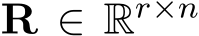  R ∈ Rr×n 
