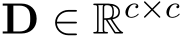  D ∈ Rc×c 