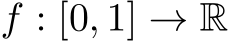  f : [0, 1] → R