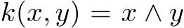  k(x, y) = x ∧ y