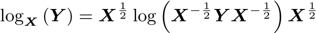 logX (Y ) = X12 log�X− 12 Y X− 12�X12