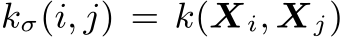  kσ(i, j) = k(Xi, Xj)