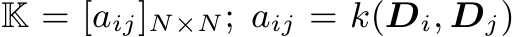  K = [aij]N×N; aij = k(Di, Dj)