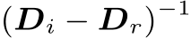  (Di − Dr)−1