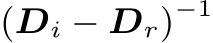  (Di − Dr)−1